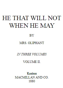 He that will not when he may - Vol. II