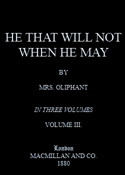He that will not when he may - Vol. III