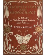 Despotism and Democracy: A Study in Washington Society and Politics